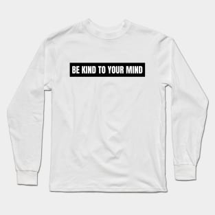 Be Kind To Your Mind Mental Health Light Long Sleeve T-Shirt